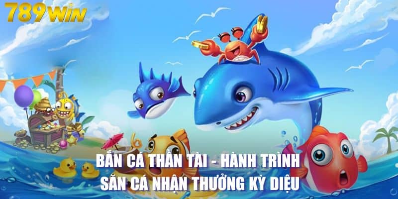 Bắn Cá Thần Tài - Hành Trình Săn Cá Nhận Thưởng Kỳ Diệu