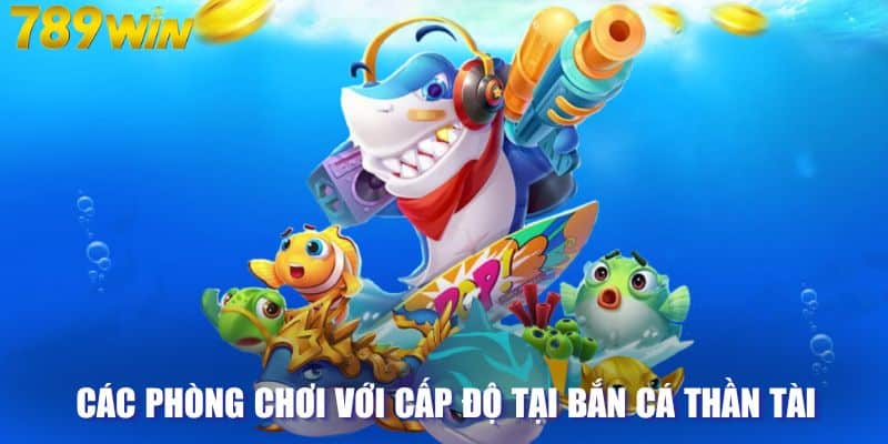 Các phòng chơi tại bắn cá thần tài