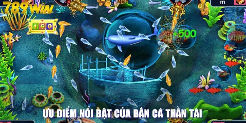 Ưu điểm nổi bật của bắn cá thần tài