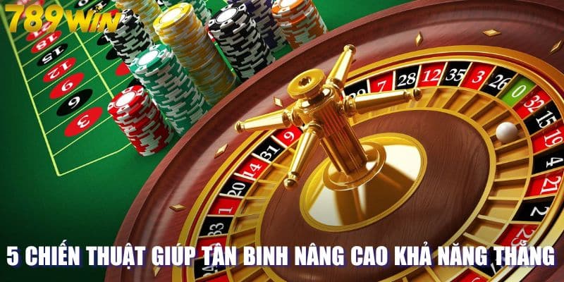 5 chiến thuật giúp tân binh nâng cao khả năng thắng