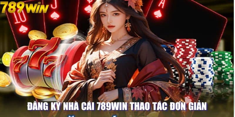 Đăng ký nhà cái 789win thao tác đơn giản