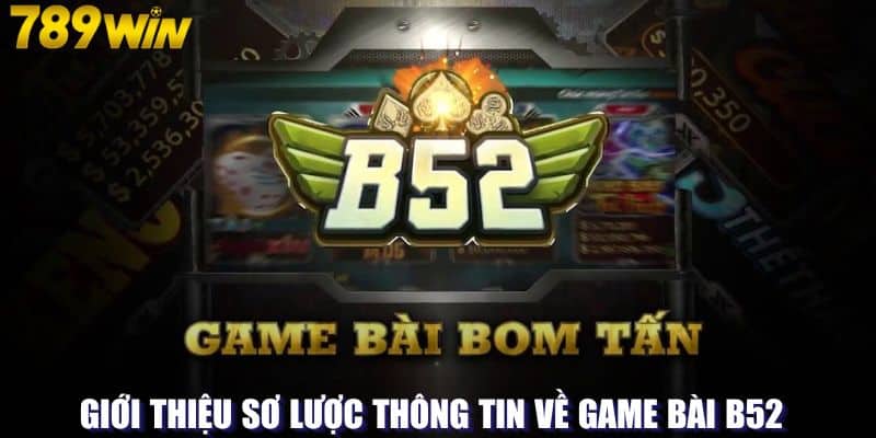 Giới thiệu sơ lược thông tin về game bài B52 