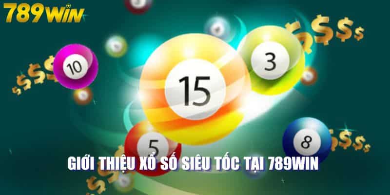 Giới thiệu xổ số siêu tốc tại 789WIN 