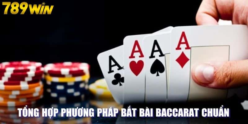 Tổng hợp phương pháp bắt bài baccarat chuẩn